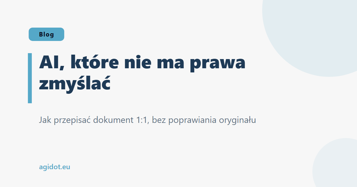AI, które nie ma prawa zmyślać - jak przepisać dokument 1:1