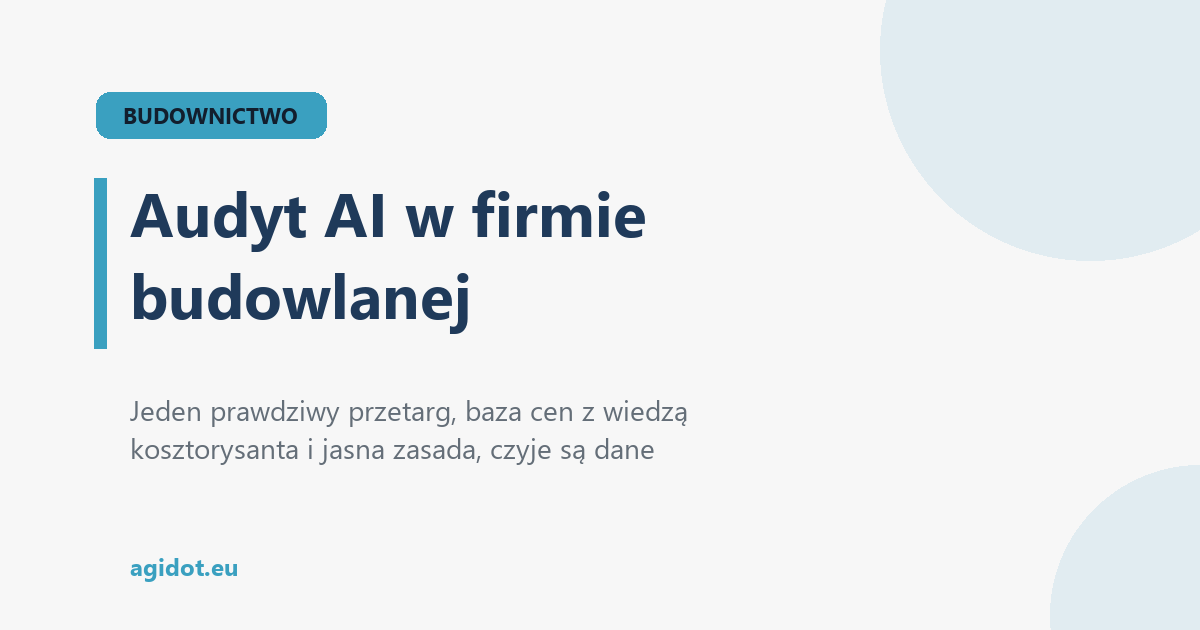 Audyt AI w firmie budowlanej: co sprawdzić, zanim AI trafi do ofert i kosztorysów
